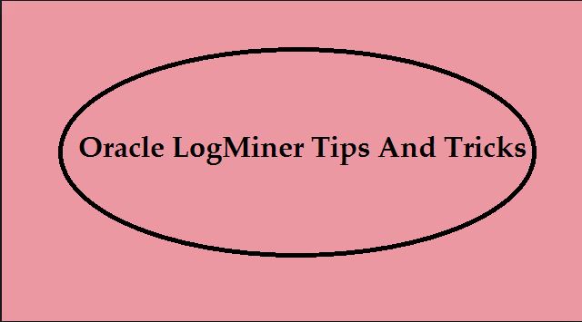 Oracle Logminer Tips And Tricks Oracledbwr