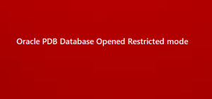 Oracle PDB Database Opened Restricted mode | Oracledbwr